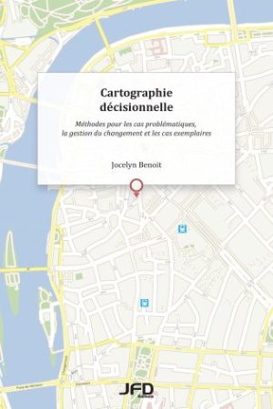 Cartographie décisionnelle - Méthodes pour les cas problématiques, la gestion du changement et les cas exemplaires